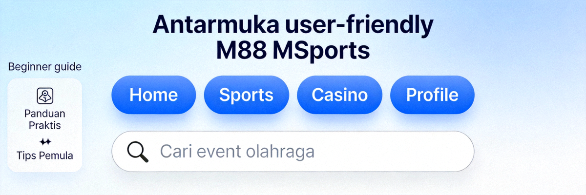 Antarmuka user-friendly M88 MSports untuk pengguna pemula dengan navigasi yang jelas dan sederhana